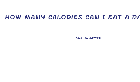 How Many Calories Can I Eat A Day To Lose Weight