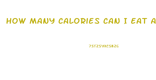 How Many Calories Can I Eat A Day To Lose Weight