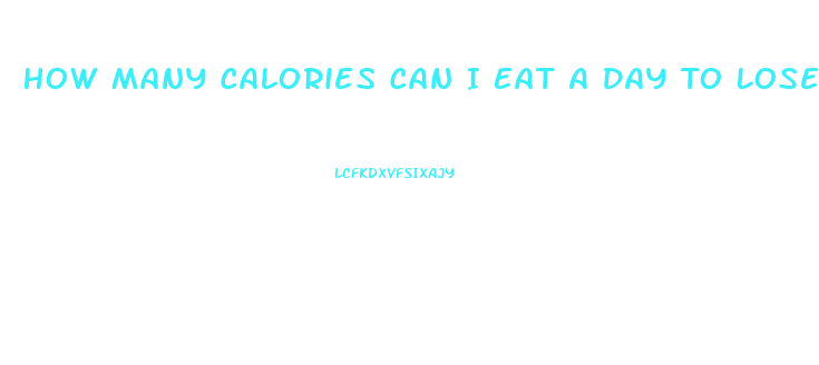 How Many Calories Can I Eat A Day To Lose Weight