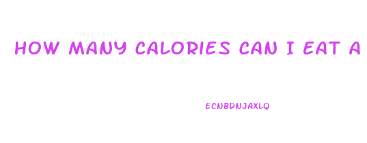 How Many Calories Can I Eat A Day To Lose Weight