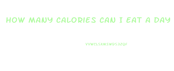 How Many Calories Can I Eat A Day To Lose Weight