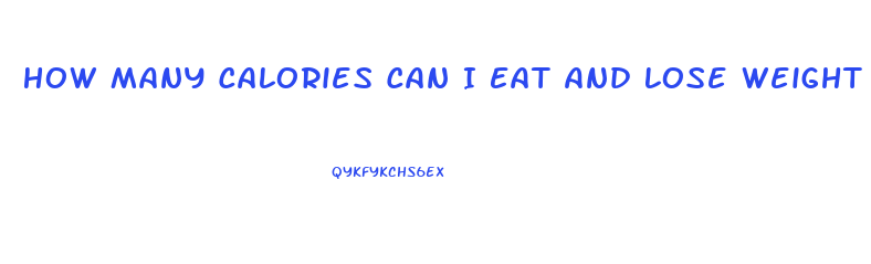 How Many Calories Can I Eat And Lose Weight