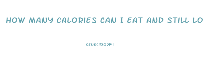 How Many Calories Can I Eat And Still Lose Weight