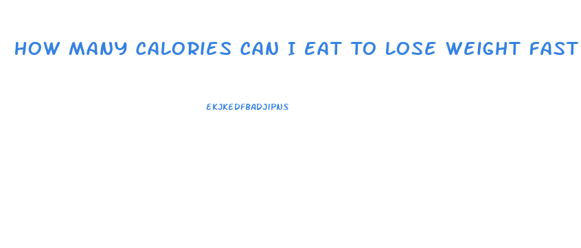 How Many Calories Can I Eat To Lose Weight Fast