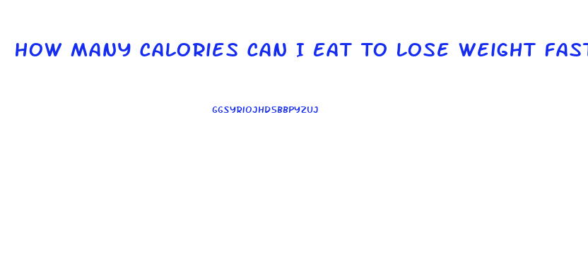 How Many Calories Can I Eat To Lose Weight Fast