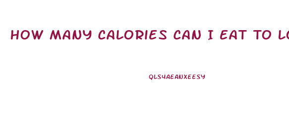 How Many Calories Can I Eat To Lose Weight Fast