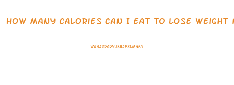 How Many Calories Can I Eat To Lose Weight Fast