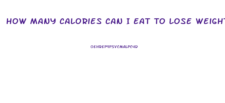 How Many Calories Can I Eat To Lose Weight