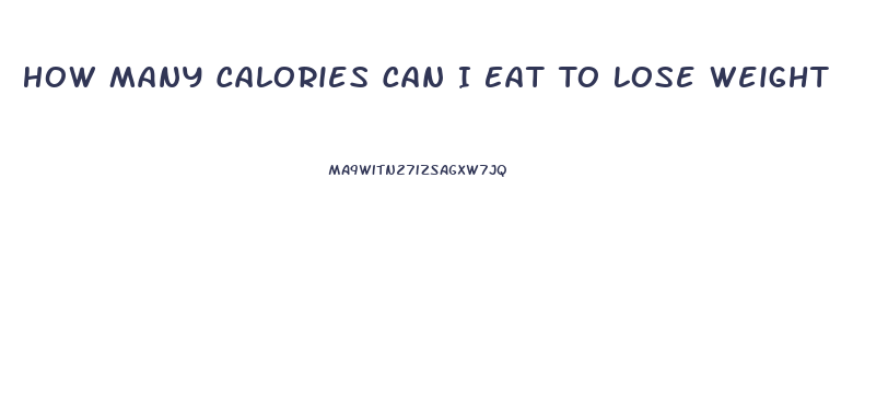 How Many Calories Can I Eat To Lose Weight