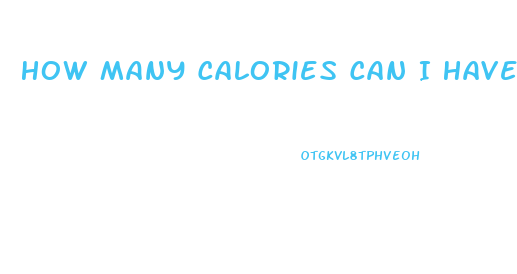 How Many Calories Can I Have To Lose Weight