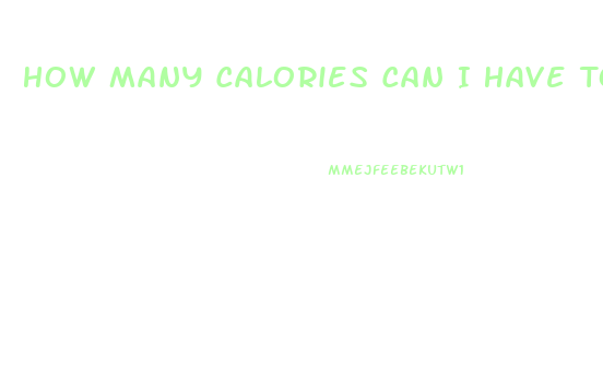 How Many Calories Can I Have To Lose Weight
