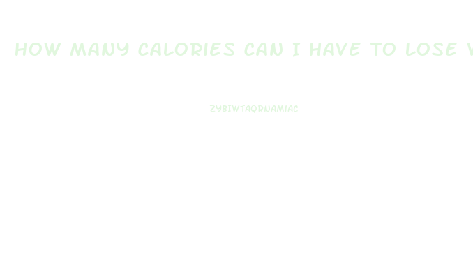 How Many Calories Can I Have To Lose Weight