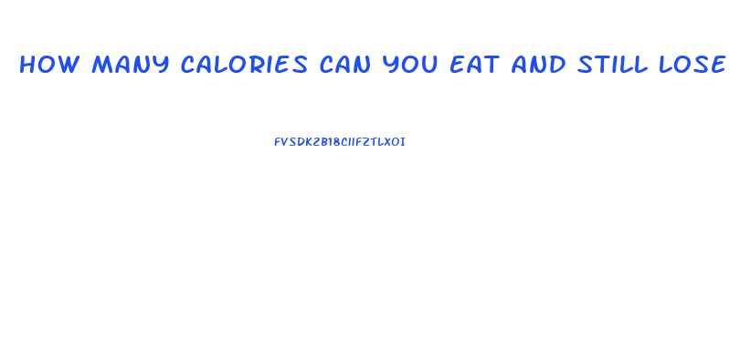 How Many Calories Can You Eat And Still Lose Weight