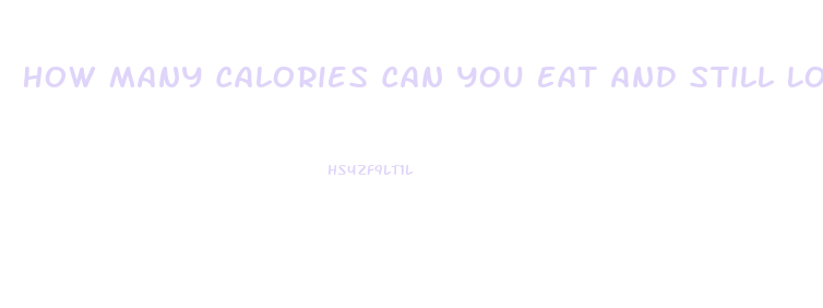 How Many Calories Can You Eat And Still Lose Weight