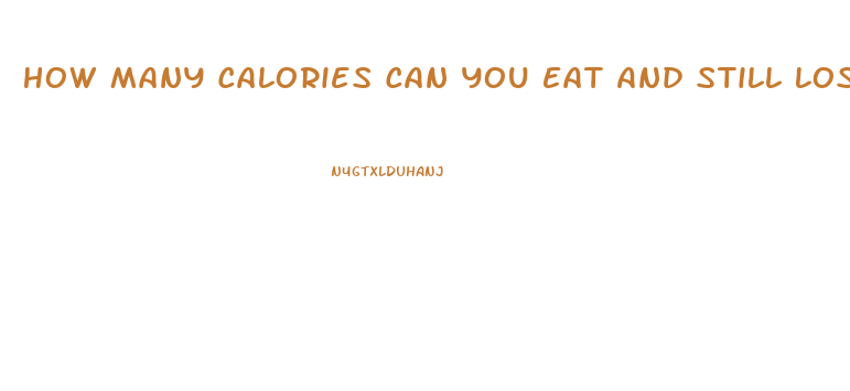 How Many Calories Can You Eat And Still Lose Weight