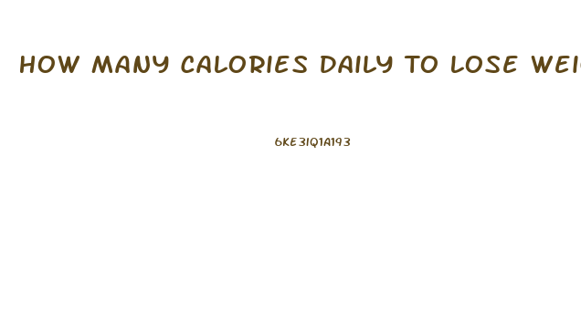 How Many Calories Daily To Lose Weight