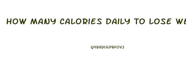 How Many Calories Daily To Lose Weight