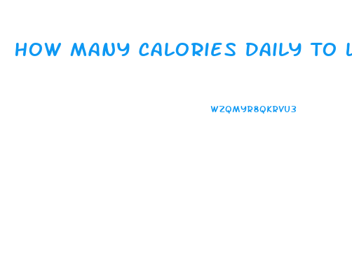 How Many Calories Daily To Lose Weight