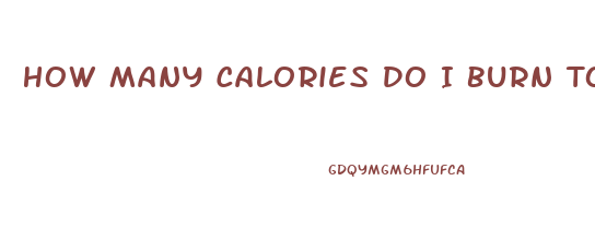 How Many Calories Do I Burn To Lose Weight