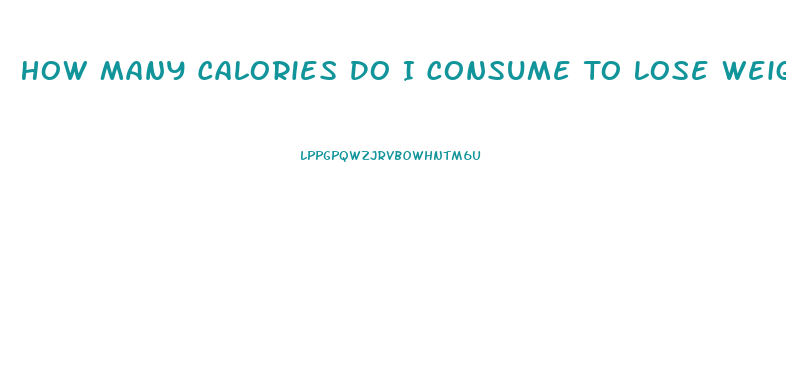 How Many Calories Do I Consume To Lose Weight