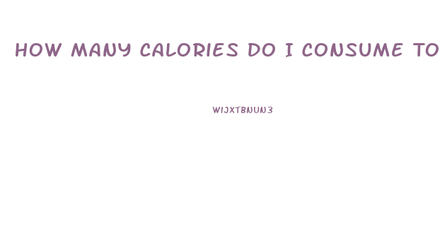 How Many Calories Do I Consume To Lose Weight