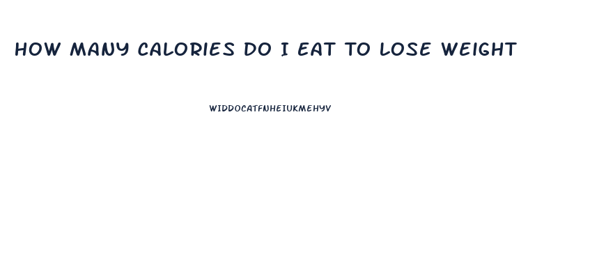 How Many Calories Do I Eat To Lose Weight