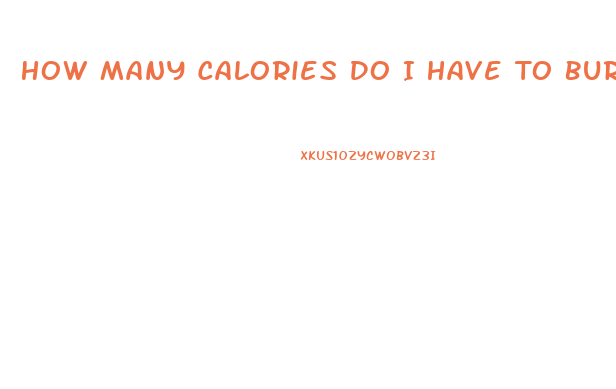 How Many Calories Do I Have To Burn To Lose Weight