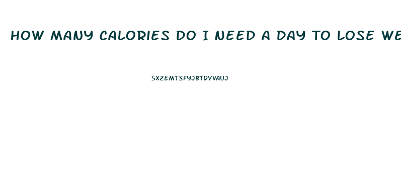 How Many Calories Do I Need A Day To Lose Weight