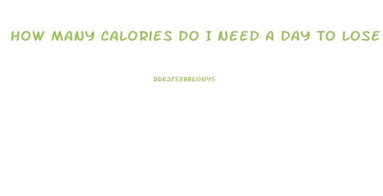 How Many Calories Do I Need A Day To Lose Weight