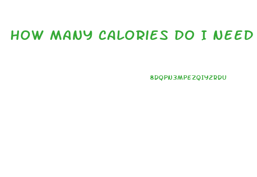 How Many Calories Do I Need Per Day To Lose Weight