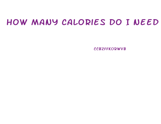 How Many Calories Do I Need Per Day To Lose Weight