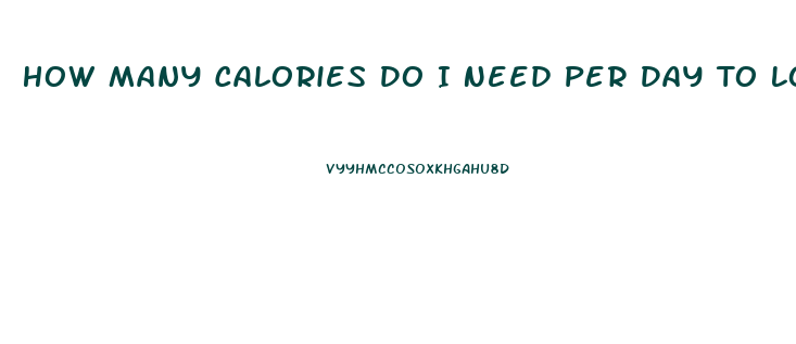 How Many Calories Do I Need Per Day To Lose Weight