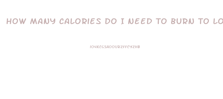 How Many Calories Do I Need To Burn To Lose Weight Calculator