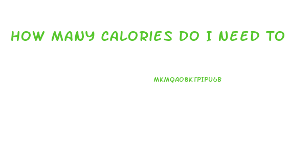 How Many Calories Do I Need To Burn To Lose Weight