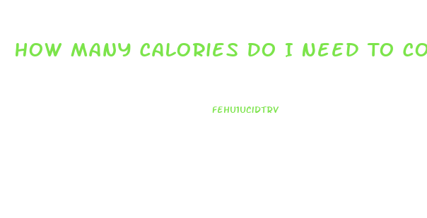 How Many Calories Do I Need To Consume To Lose Weight
