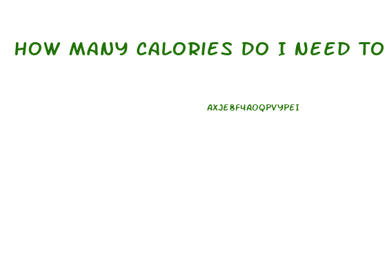 How Many Calories Do I Need To Cut To Lose Weight