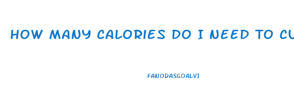 How Many Calories Do I Need To Cut To Lose Weight