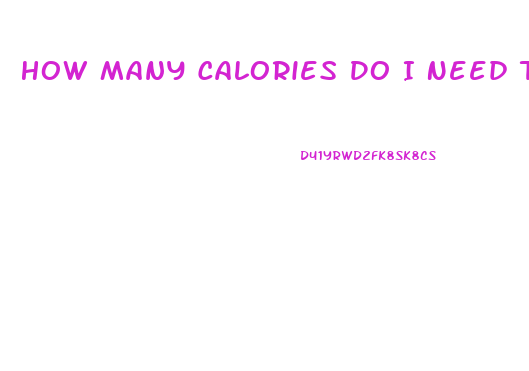 How Many Calories Do I Need To Cut To Lose Weight