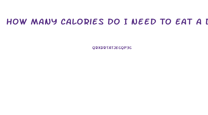 How Many Calories Do I Need To Eat A Day To Lose Weight