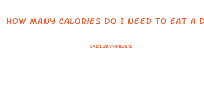 How Many Calories Do I Need To Eat A Day To Lose Weight