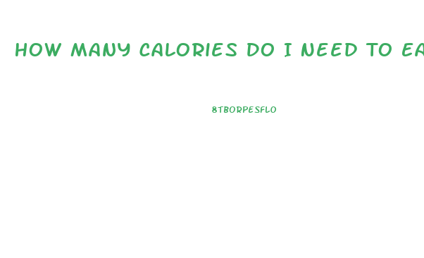 How Many Calories Do I Need To Eat To Lose Weight Calculator