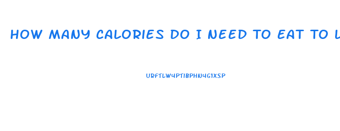 How Many Calories Do I Need To Eat To Lose Weight Calculator