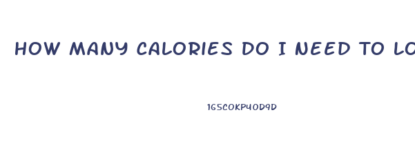 How Many Calories Do I Need To Lose Weight Calculator