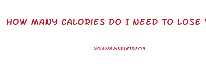 How Many Calories Do I Need To Lose Weight Calculator