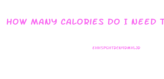 How Many Calories Do I Need To Lose Weight Calculator