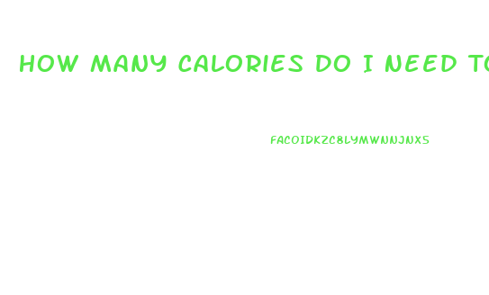 How Many Calories Do I Need To Lose Weight Calculator