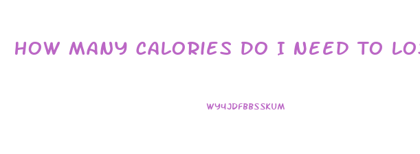 How Many Calories Do I Need To Lose Weight Calculator