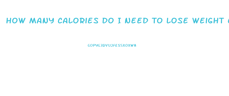 How Many Calories Do I Need To Lose Weight Calculator