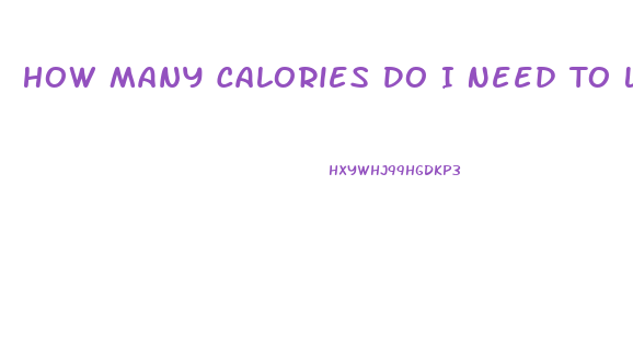 How Many Calories Do I Need To Lose Weight Calculator