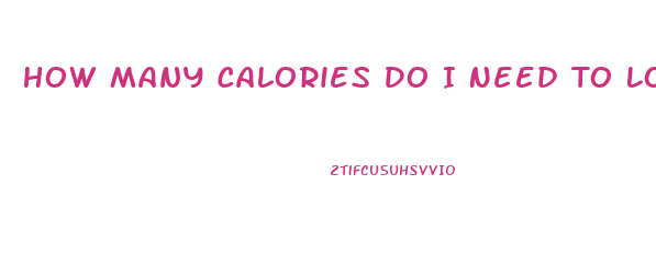 How Many Calories Do I Need To Lose Weight Fast